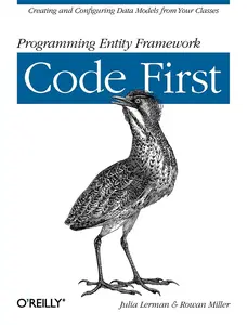 USED-Programming Entity Framework: Code First: Creating and Configuring Data Models from Your Classes by Lerman, Julia (Paperback)