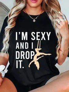 100% Cotton I'm Sexy And I Drop It Funny Aerialist Aerial Silk Lyra Hoop T-Shirt