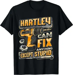 Last Name HARTLEY Can Fix Anything Except Stupid T-Shirt BW3