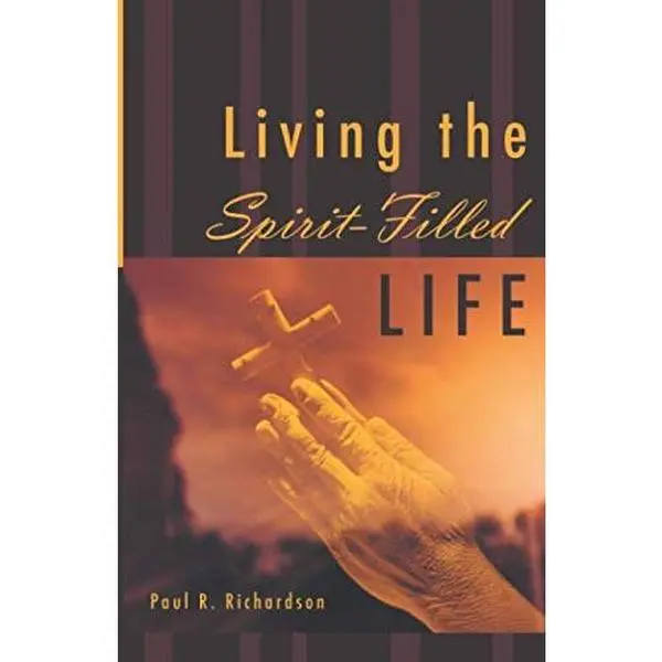 USED-Living the Spirit-Filled Life by Paul R. Richardson (Paperback)
