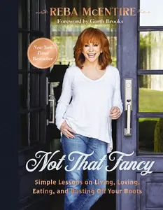 Not That Fancy: Simple Lessons on Living, Loving, Eating, and Dusting Off Your Boots by Reba McEntire||Garth Brooks [Hardback Book]