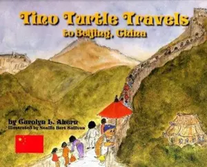USED-Tino Turtle Travels to Beijing, China --- (A Mom's Choice Awards Recipient) by Carolyn L. Ahern (Hardcover)