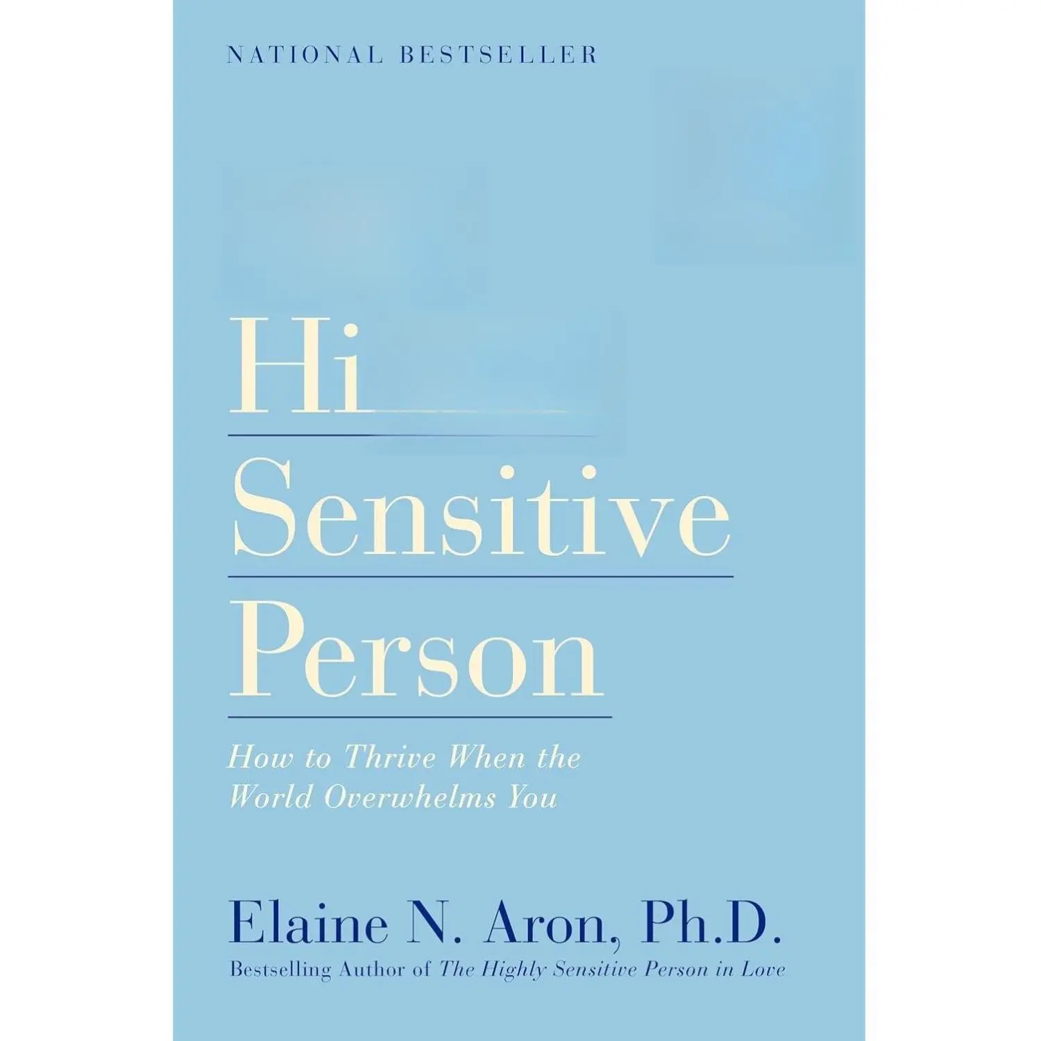 The Highly Sensitive Person: How to Thrive When the World Overwhelms You