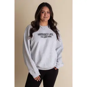 Probably Late For Something Sweatshirt