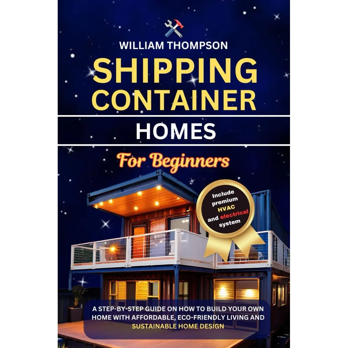 SHIPPING CONTAINER HOME FOR BEGINNERS: A Step-by-Step Guide on how to build your own home with Affordable, Eco-Friendly Living and Sustainable Home Design Paperback – Large Print, September 13, 2024