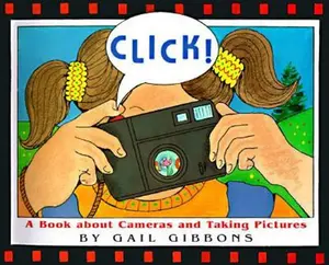 USED-Click!: A Book About Cameras and Taking Pictures by Gail Gibbons (Hardcover)