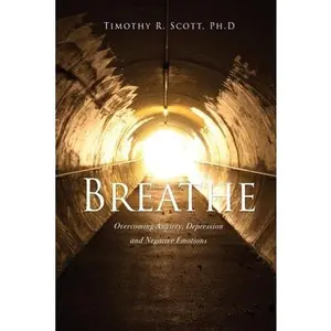 USED-Breathe: Overcoming Anxiety, Depression and Negative Emotions by Scott, Timothy R. (Paperback)