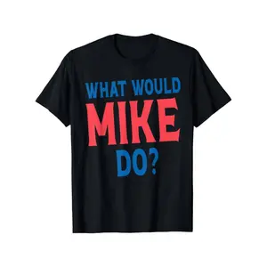 Cotton What Would Mike Do Personal Name First Name Funny Mike T-Shirt, Suitable for Mens & Womens Outdoor T-Shirt, 100%cotton, S-XXXL