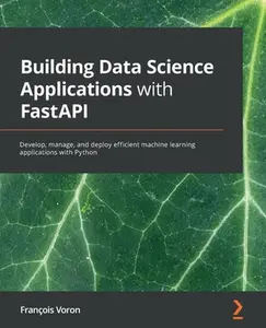 USED-Building Data Science Applications with FastAPI: Develop, manage, and deploy efficient machine learning applications with Python by Voron, François (Paperback)