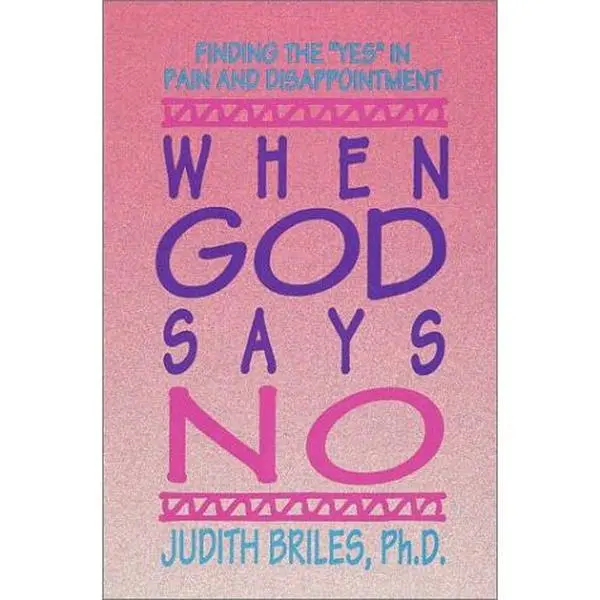 USED-When God Says No: Finding the Yes in Pain and Disappointment by Judith Briles (Paperback)