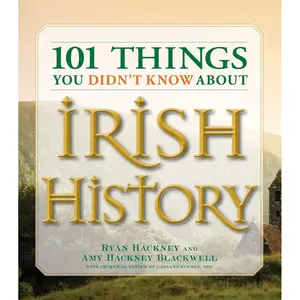 101 Things You Didn't Know About Irish History: The People, Places, Culture, and Tradition of the Emerald Isle (101 Things Series) Paperback – December 14, 2006
