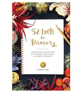 52 Lists for Bravery: Journaling Inspiration for Courage, Resilience, and Inner Strength (A Weekly Guided Self-Confidence and Empowering Journal with Prompts and Photos)