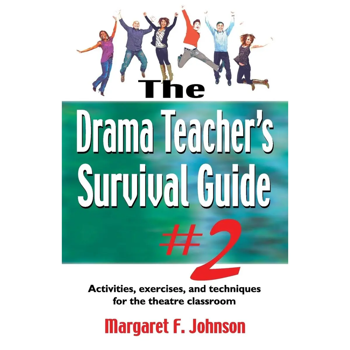 Drama Teacher's Survival Guide--Volume 2: Activities, Exercises, and Techniques for the Theatre Classroom Paperback – September 1, 2011