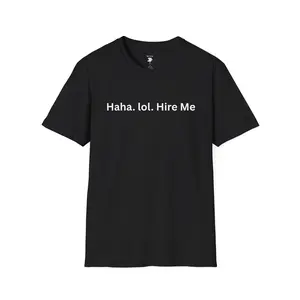 Haha. Lol. Hire Me Plain Text Tee - Unisex
