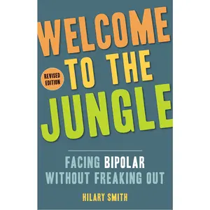 USED-Welcome to the Jungle, Revised Edition: Facing Bipolar Without Freaking Out by Smith, Hilary T. (Paperback)