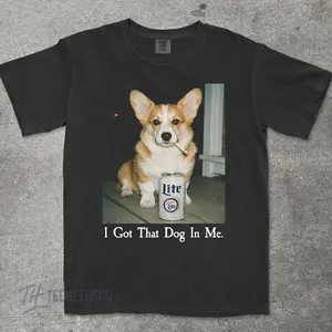 I Got That Dog In Me, Corgi Shirt, Corgi Mom, Funny Dog Shirt, Dog Lover Gift, Funny Meme Shirt, Vintage Comfort Colors? T-Shirt