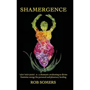 Shamergence: A shamanic awakening to divine feminine energy for personal and planetary healing - Hardcover