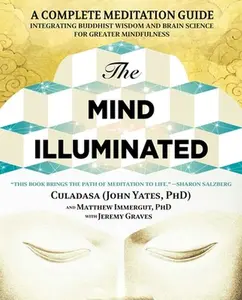 The Mind Illuminated: A Complete Meditation Guide Integrating Buddhist Wisdom and Brain Science for Greater Mindfulness -- John Yates, Paperback