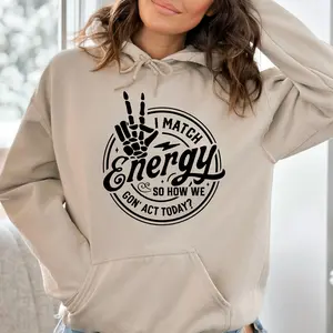I Match Energy So How We Gon Act Today Hoodie, Skeleton Hand, Positive Quotes, Sarcastic Skeleton, Funny Mom, Funny Energy hoodie, Funny attitude hoodie, Empath, Sarcasm , Funny Skull Hoodie, Funny peace hoodie