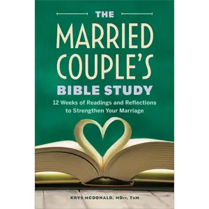 The Married Couple's Bible Study: 12 Weeks of Readings and Reflections to Strengthen Your Marriage -- Krys McDonald - Paperback