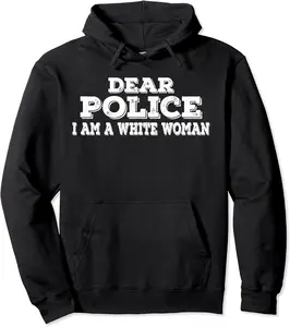 Dear police i am a white woman funny police Pullover Hoodie - Elizabethtej Shop 42B07V1D1JVC