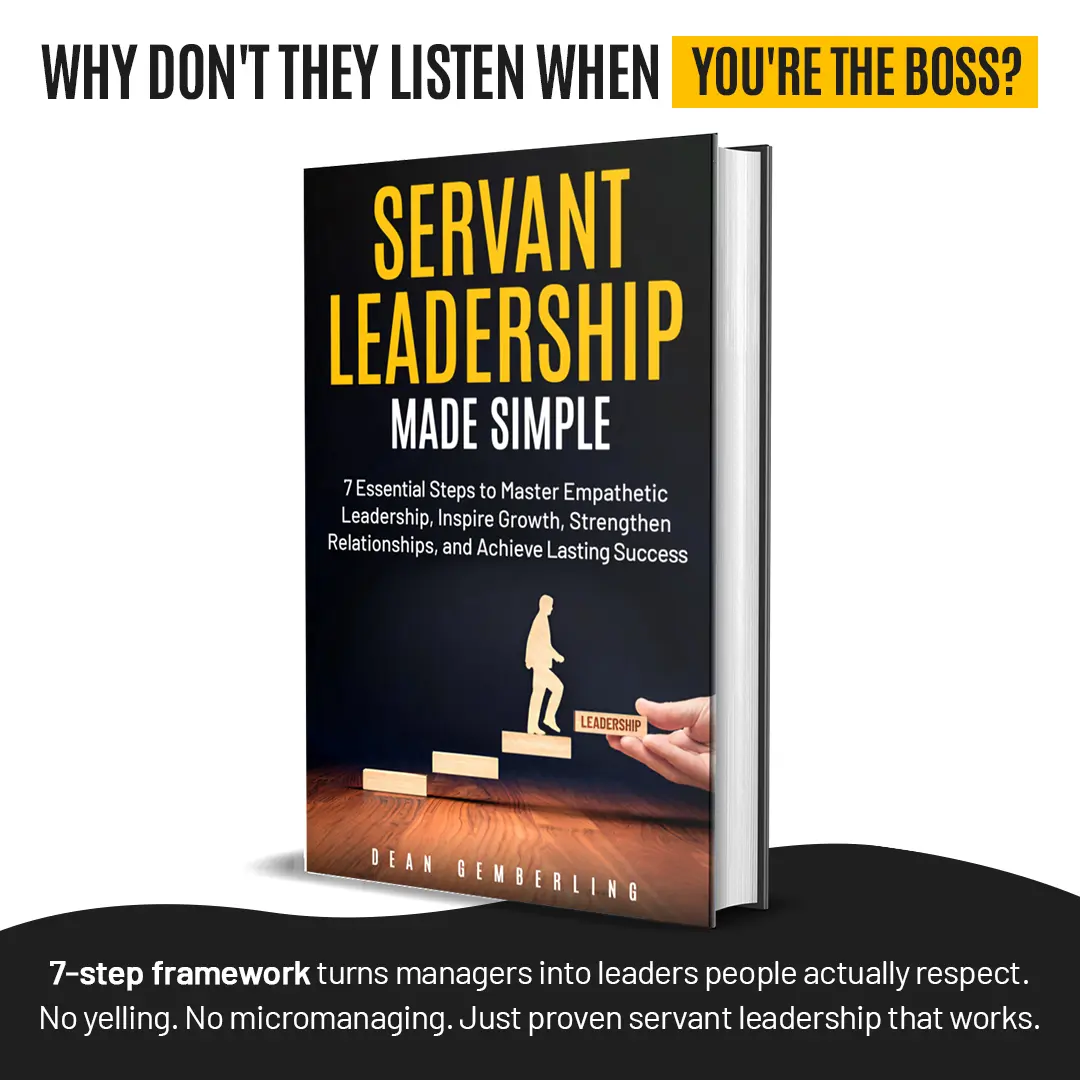 Servant Leadership Made Simple: 7 Essential Steps to Master Empathetic Leadership, Inspire Growth, Strengthen Relationships & Achieve Lasting Success by Dean Gemberling (Business & Management Book) - AUTHENTIC COPY SOLD BY AUTHOR DEAN GEMBERLING
