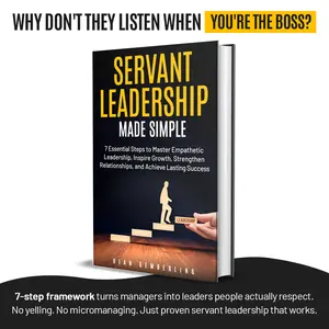 Servant Leadership Made Simple: 7 Essential Steps to Master Empathetic Leadership, Inspire Growth, Strengthen Relationships & Achieve Lasting Success by Dean Gemberling (Business & Management Book) - AUTHENTIC COPY SOLD BY AUTHOR DEAN GEMBERLING