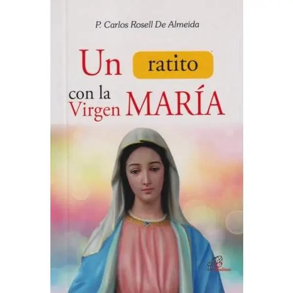 USED-Un ratito con la Virgen Maria by P. Carlos Rosell De Almeida (Paperback)