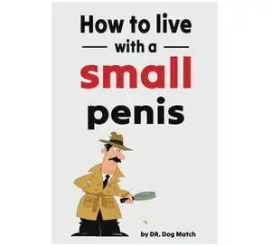 How To Live With A Small Penis: Funny Naughty Inappropriate Novelty Notebook Disguised As A Real Paperback | Adult Joke Gag Gift Prank for Him, Men, Husband, Brother Paperback – February 10, 2023