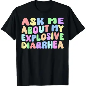 Ask Me About My Explosive Diarrhea | Edgy Adult Humor Funny T-Shirt