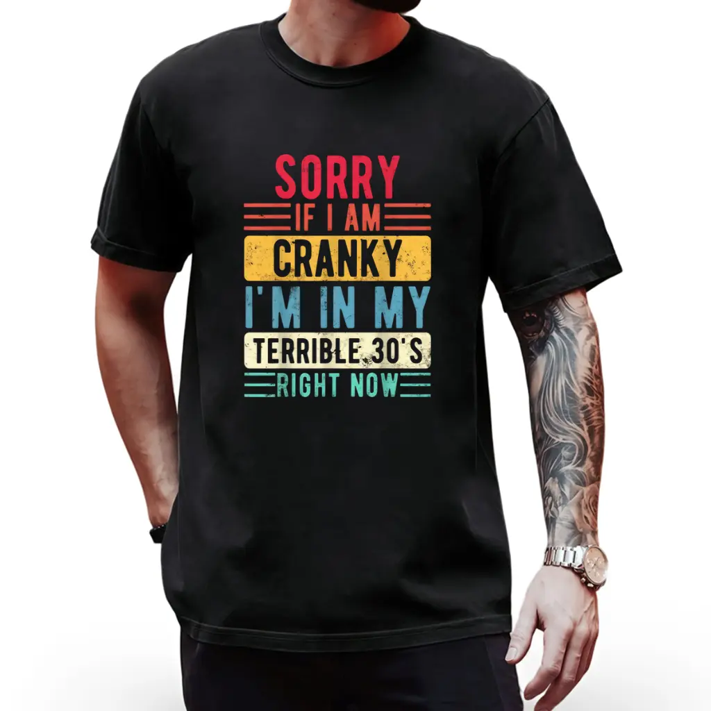 Sorry If I'm Cranky I'm in My Terrible 30's Right Now Funny Graphic T-Shirt for Men - 100% Cotton Crew Neck Casual Summer Tee with Slightly Elastic Comfort Fit, Machine Washable, Sizes S-XXXL, Casual Attire | Graphic Crew Neck | Durable Fabric