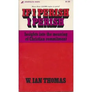 USED Book - If I Perish I Perish: Insights Into the Meaning of Christian Commitment by W. Ian Thomas (Paperback) - english