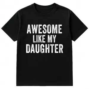 Awesome Like My Daughter Funny Father’s Day Humor Proud Dad T-Shirt Casual Fashion Graphic Tees for Men Women