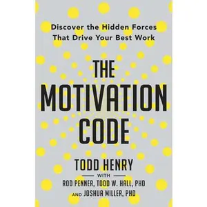 USED-The Motivation Code: Discover the Hidden Forces That Drive Your Best Work by Henry, Todd (Hardcover)