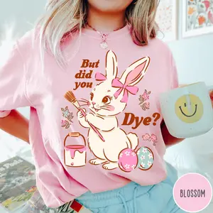 Comfort Colors But Did You Dye T-Shirt, Playful Retro Easter Graphic Tee, Aesthetic Vintage Easter Bunny Top, Trendy Funny Bunny Shirt, Premium Garment Dyed Easter Eggs Celebration Apparel, Boutique Sarcastic Holiday Gift Tee