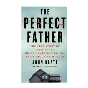 The Perfect Father: The True Story of Chris Watts, His All-American Family, and a Shocking Murder Mass Market Paperback – March 30, 2021