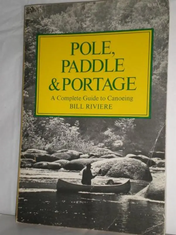 USED-Pole, Paddle & Portage: A Complete Guide to Canoeing by Bill Riviere (Paperback)