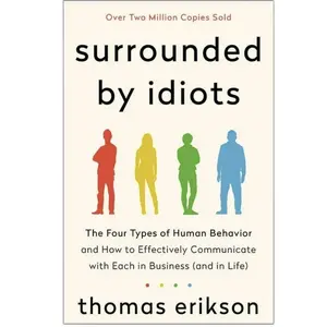 The Surrounded by Idiots Series: Surrounded by Idiots : The Four Types of Human Behavior and How to Effectively Communicate with Each in Business (and in Life) (Paperback) by Thomas Erikson