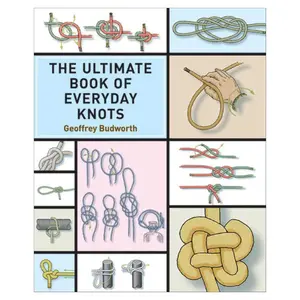 The Ultimate Book of Everyday Knots: Knot Tying Guide for Different Purposes, Over 15,000 Copies Sold, Paperback, Knots For Different Purposes