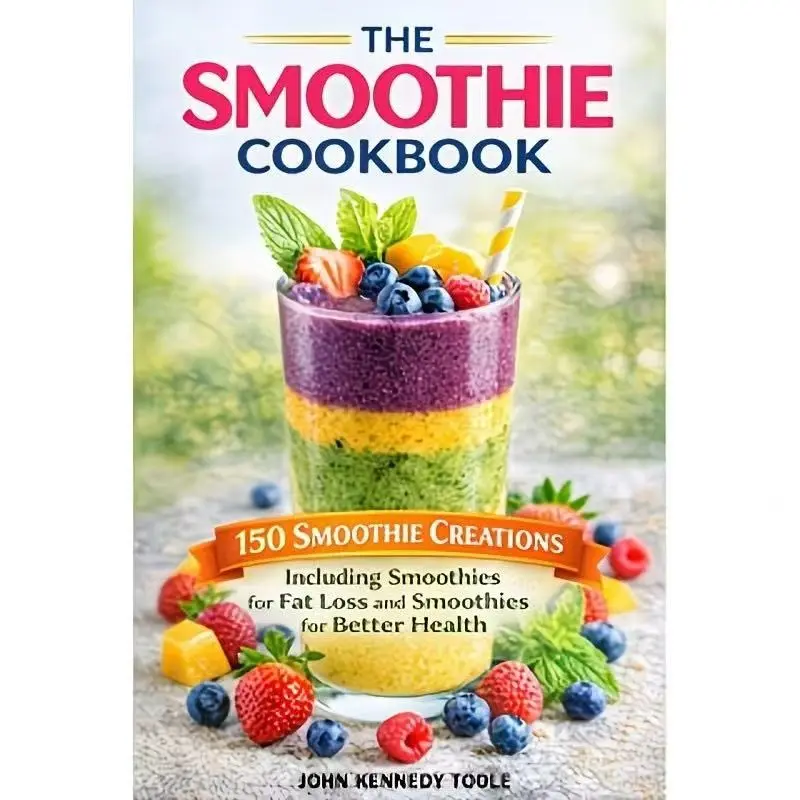 The Smoothie Cookbook, 150 Healthy Fat-Loss & Wellness Recipes, Easy-To-Follow Instructions, Perfect for Beginners & Experts