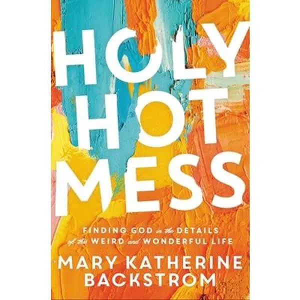 USED Book - Holy Hot Mess: Finding God in the Details of This Weird and Wonderful Life by Backstrom, Mary Katherine (Hardcover) - english