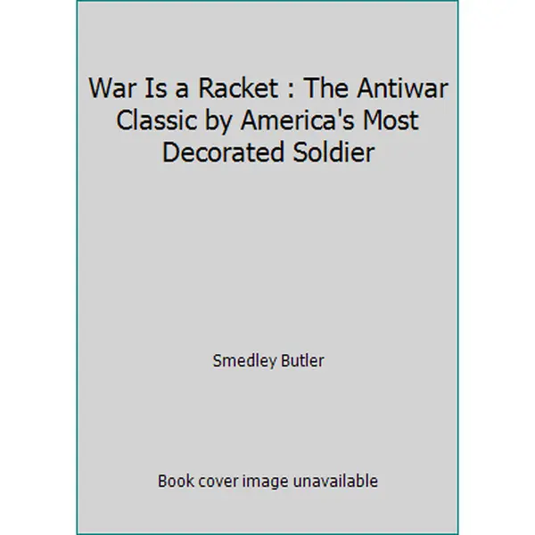USED Book - War Is a Racket : The Antiwar Classic by America's Most Decorated Soldier by Smedley Butler (Paperback) - English