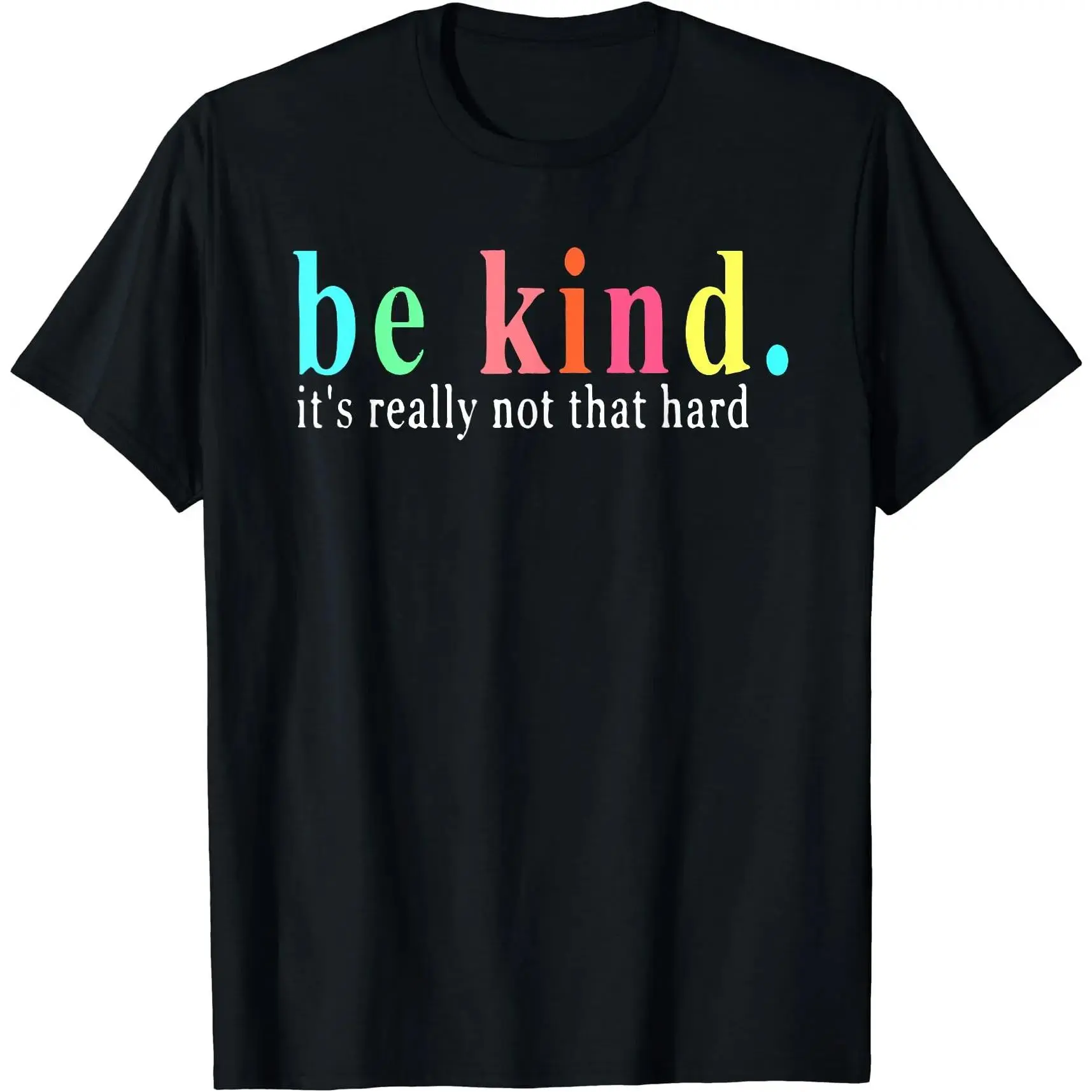 Be Kind It's Really Not That Hard Motivational Inspirational T-Shirt