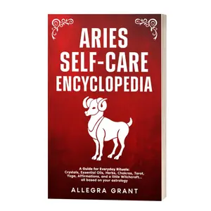 Aries Self-care Encyclopedia: A Guide for Everyday Rituals: Crystals, Essential Oils, Herbs, Chakras, Tarot, Yoga, Affirmations, and a little Witchcraft… ... based on your astrology