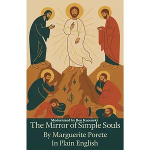 The Mirror of Simple Souls By Marguerite Porete In Plain English