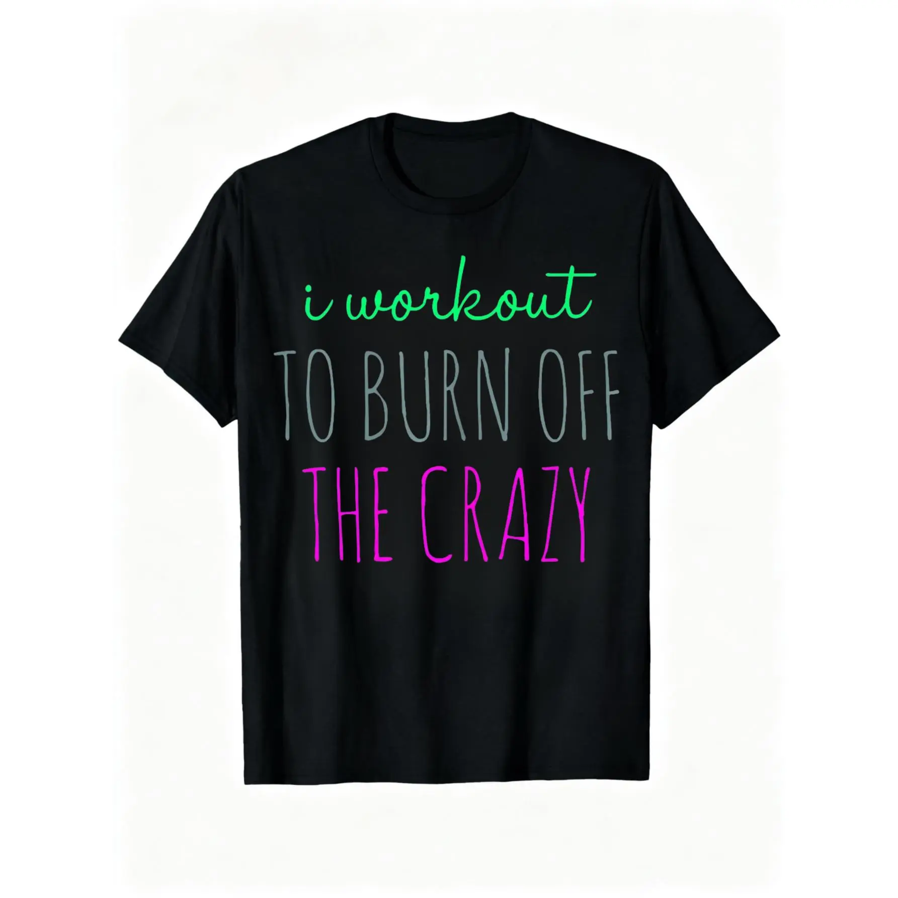 100% Cotton Unisex I Workout To Burn Off The Crazy Funny Womens Workout Gym T-Shirt
