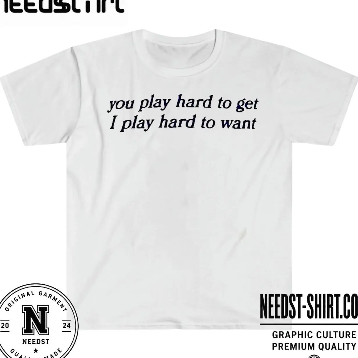You Play Hard To Get I Want Shirt A9G