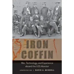 USED-Iron Coffin: War, Technology, and Experience Aboard the USS Monitor by Mindell, David A. (Paperback)