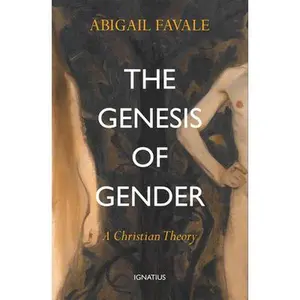 The Genesis of Gender: A Christian Theory -- Abigail Favale, Paperback