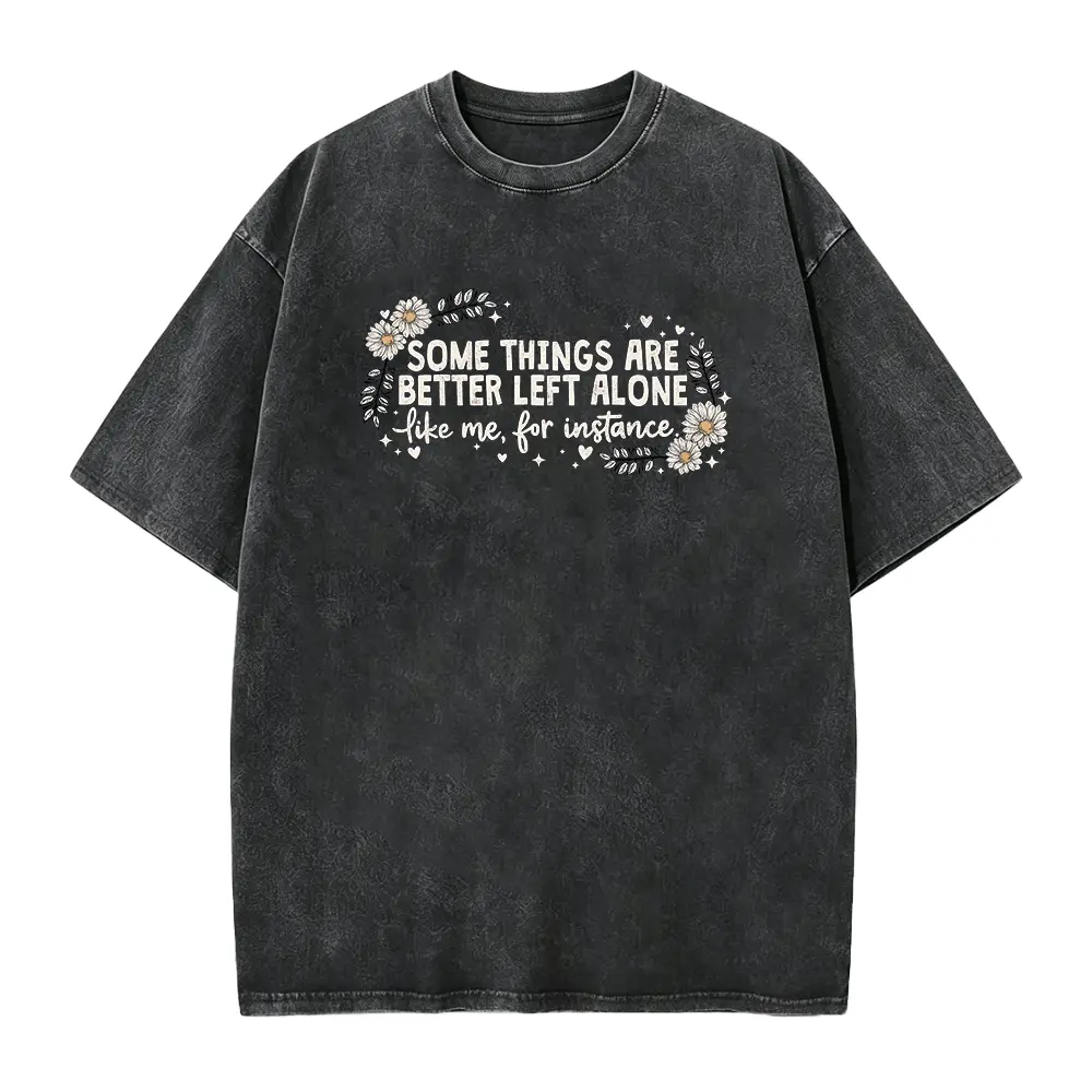 Some Things Are Better Left Alone Shirt, Funny Women T-shirt, Sarcasm Tee